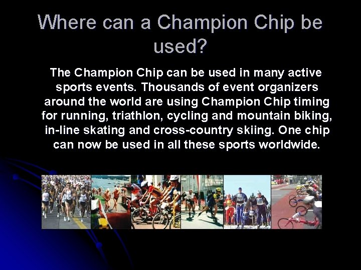 Where can a Champion Chip be used? The Champion Chip can be used in