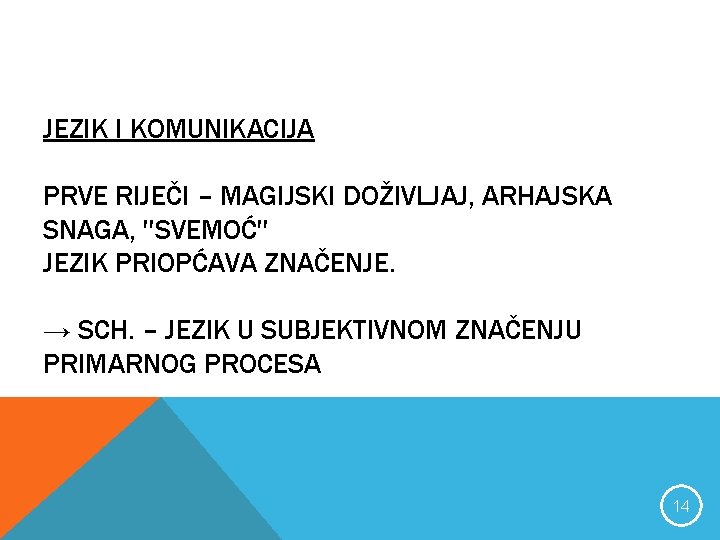 JEZIK I KOMUNIKACIJA PRVE RIJEČI – MAGIJSKI DOŽIVLJAJ, ARHAJSKA SNAGA, ''SVEMOĆ'' JEZIK PRIOPĆAVA ZNAČENJE.