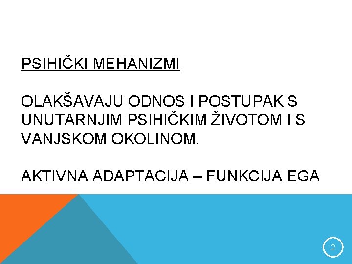 PSIHIČKI MEHANIZMI OLAKŠAVAJU ODNOS I POSTUPAK S UNUTARNJIM PSIHIČKIM ŽIVOTOM I S VANJSKOM OKOLINOM.