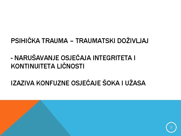 PSIHIČKA TRAUMA – TRAUMATSKI DOŽIVLJAJ - NARUŠAVANJE OSJEĆAJA INTEGRITETA I KONTINUITETA LIČNOSTI IZAZIVA KONFUZNE