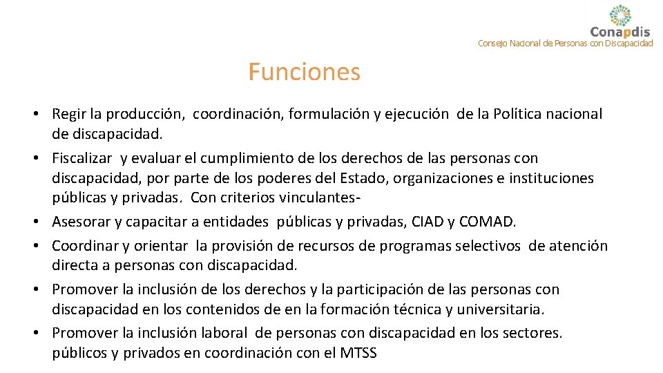 Consejo Nacional de Personas con Discapacidad Funciones • Regir la producción, coordinación, formulación y