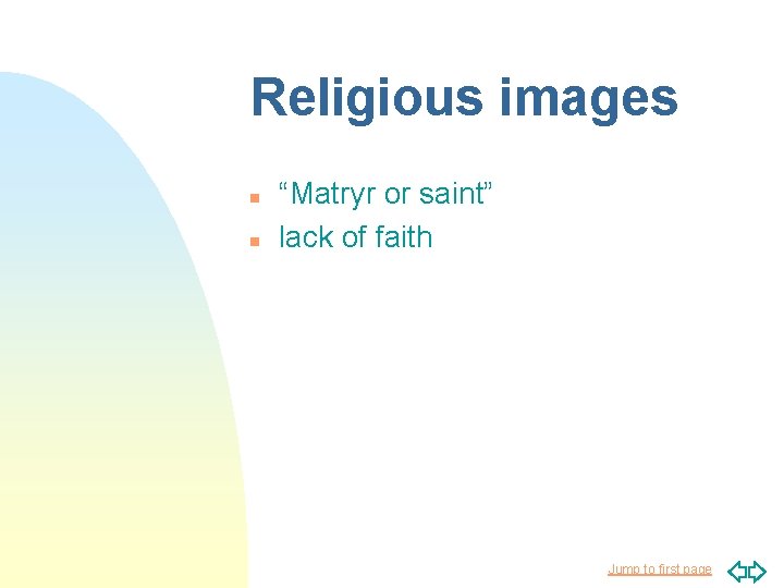 Religious images n n “Matryr or saint” lack of faith Jump to first page