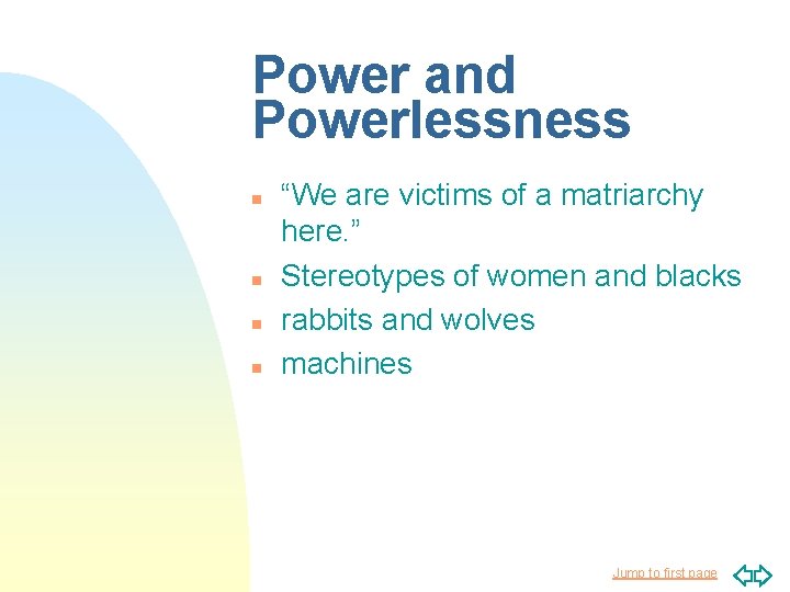 Power and Powerlessness n n “We are victims of a matriarchy here. ” Stereotypes