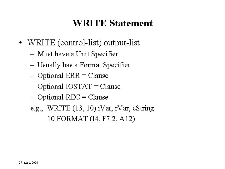 WRITE Statement • WRITE (control-list) output-list – Must have a Unit Specifier – Usually