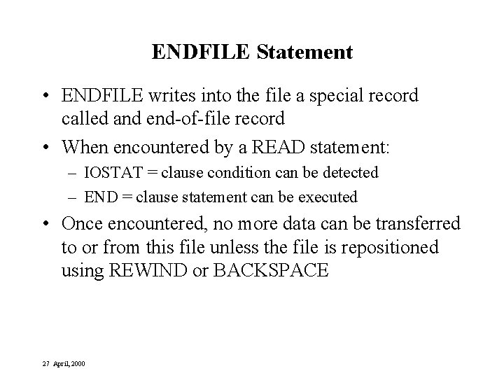 ENDFILE Statement • ENDFILE writes into the file a special record called and end-of-file