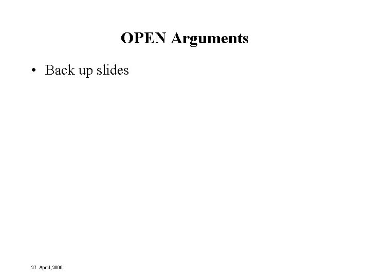 OPEN Arguments • Back up slides 27 April, 2000 