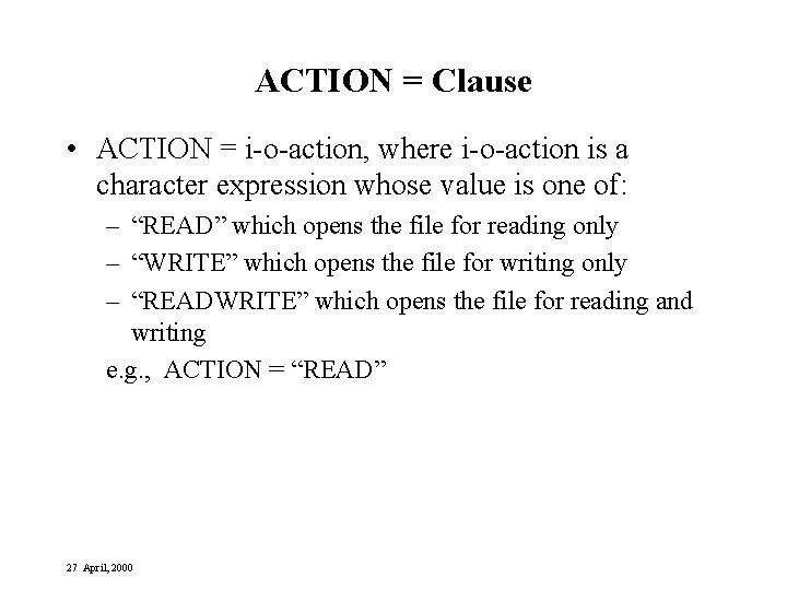 ACTION = Clause • ACTION = i-o-action, where i-o-action is a character expression whose