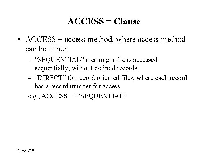 ACCESS = Clause • ACCESS = access-method, where access-method can be either: – “SEQUENTIAL”