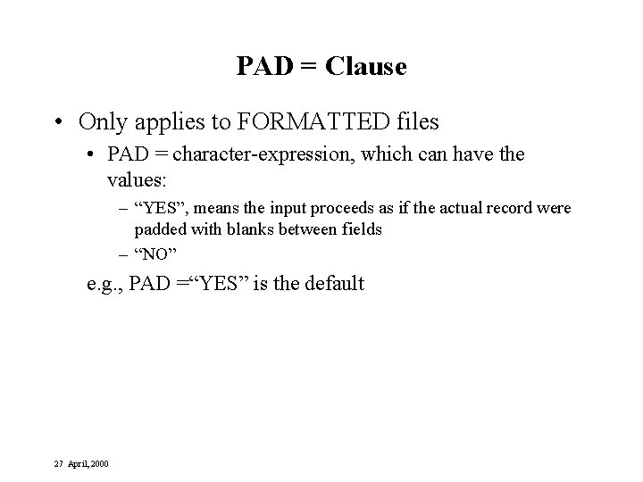 PAD = Clause • Only applies to FORMATTED files • PAD = character-expression, which