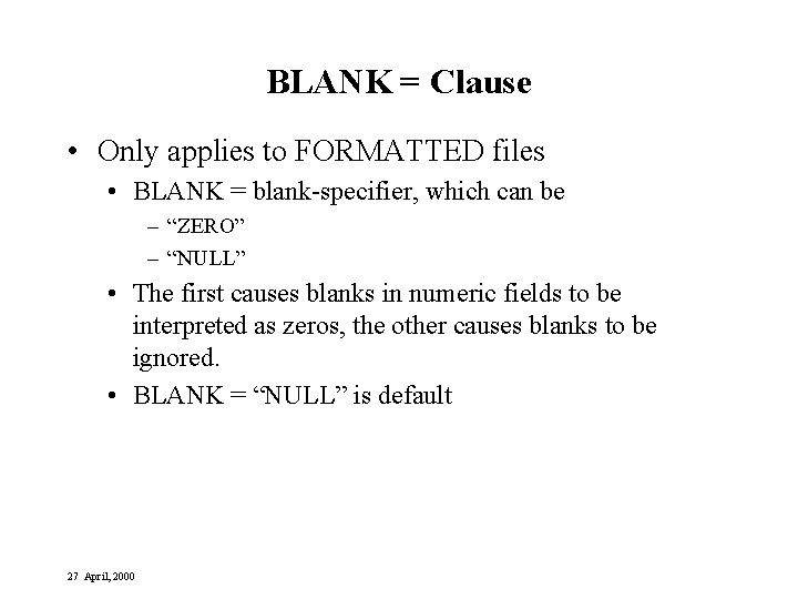 BLANK = Clause • Only applies to FORMATTED files • BLANK = blank-specifier, which