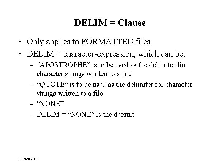 DELIM = Clause • Only applies to FORMATTED files • DELIM = character-expression, which