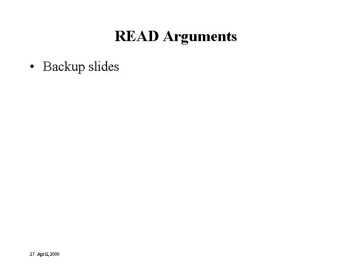READ Arguments • Backup slides 27 April, 2000 