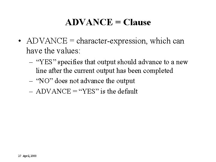 ADVANCE = Clause • ADVANCE = character-expression, which can have the values: – “YES”