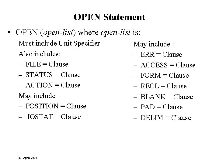 OPEN Statement • OPEN (open-list) where open-list is: Must include Unit Specifier Also includes: