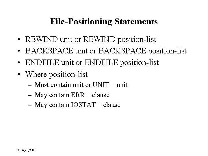 File-Positioning Statements • • REWIND unit or REWIND position-list BACKSPACE unit or BACKSPACE position-list