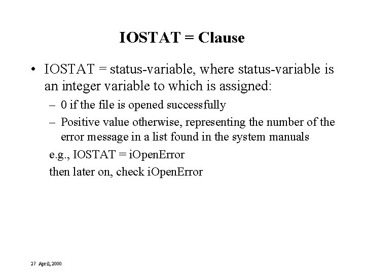 IOSTAT = Clause • IOSTAT = status-variable, where status-variable is an integer variable to