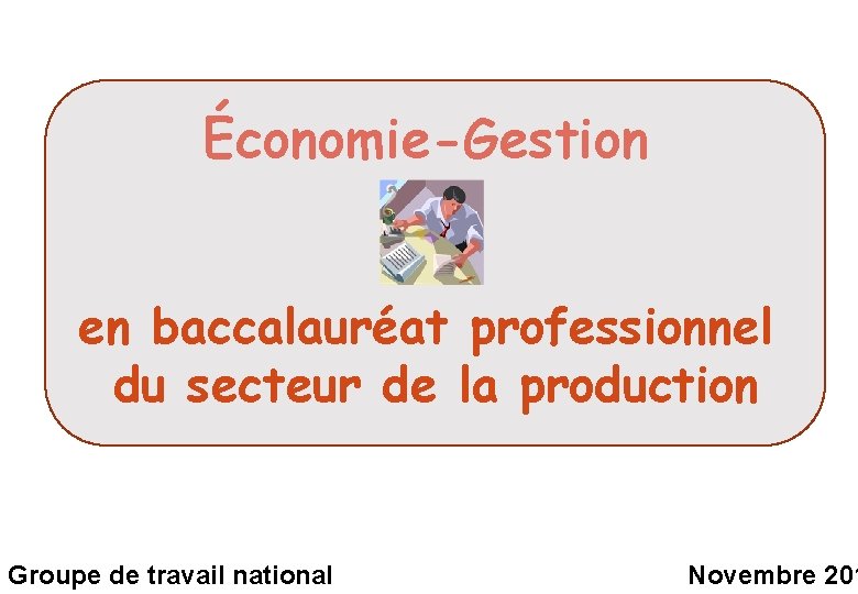 Économie-Gestion en baccalauréat professionnel du secteur de la production Groupe de travail national Novembre