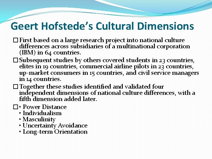 Geert Hofstede’s Cultural Dimensions �First based on a large research project into national culture