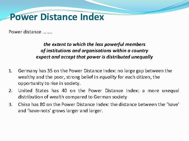 Power Distance Index Power distance ……. . the extent to which the less powerful