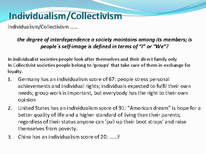 Individualism/Collectivism …… the degree of interdependence a society maintains among its members; is people´s