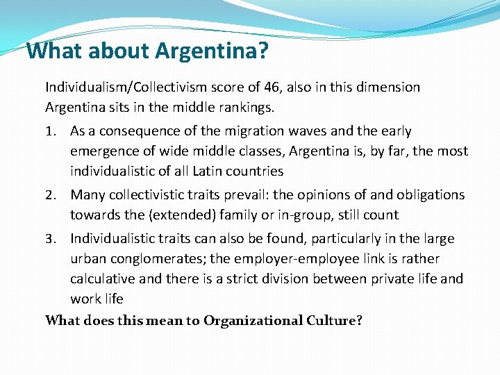 What about Argentina? Individualism/Collectivism score of 46, also in this dimension Argentina sits in