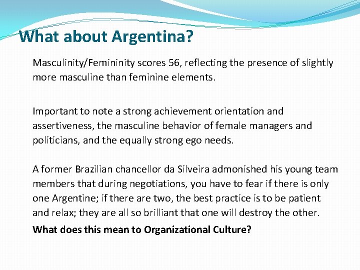 What about Argentina? Masculinity/Femininity scores 56, reflecting the presence of slightly more masculine than