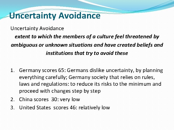 Uncertainty Avoidance extent to which the members of a culture feel threatened by ambiguous