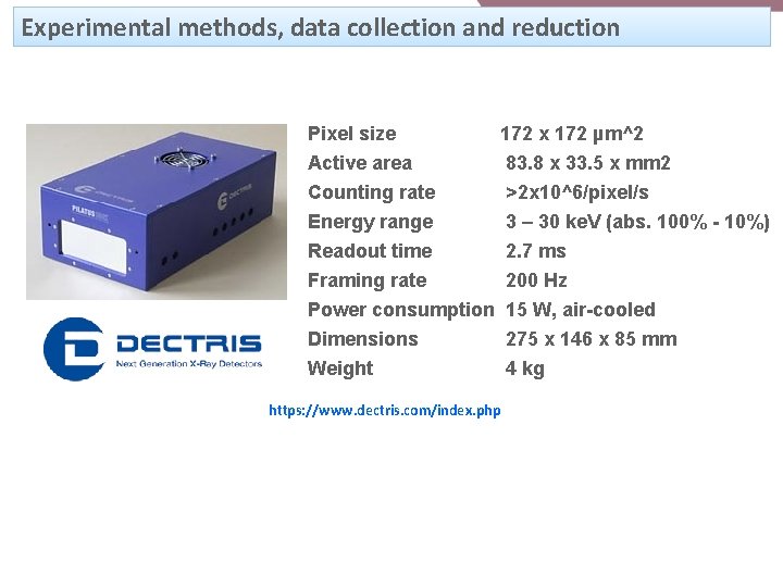 Experimental methods, data collection and reduction Pixel size 172 x 172 µm^2 Active area Experimental methods, data collection and reduction Pixel size 172 x 172 µm^2 Active area