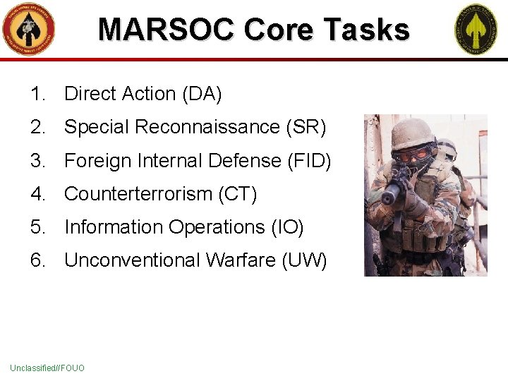 MARSOC Core Tasks 1. Direct Action (DA) 2. Special Reconnaissance (SR) 3. Foreign Internal