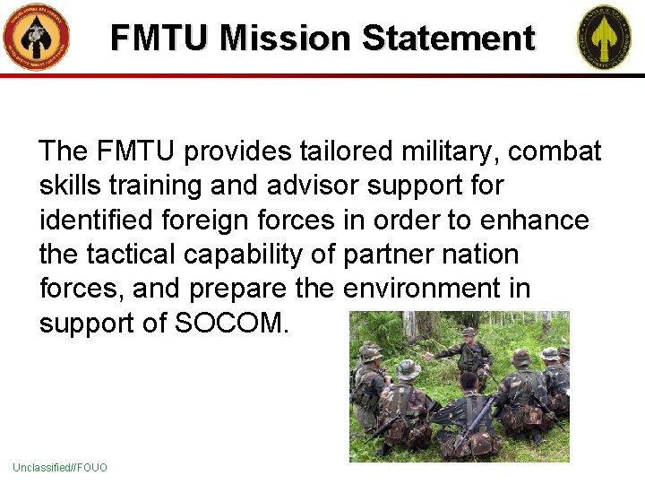 FMTU Mission Statement The FMTU provides tailored military, combat skills training and advisor support