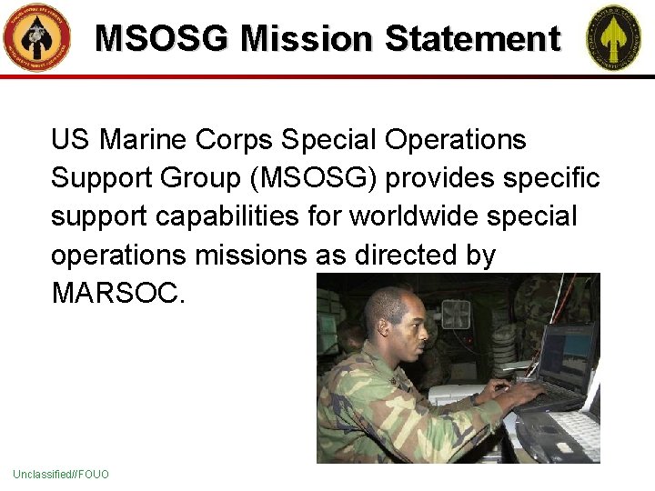 MSOSG Mission Statement US Marine Corps Special Operations Support Group (MSOSG) provides specific support