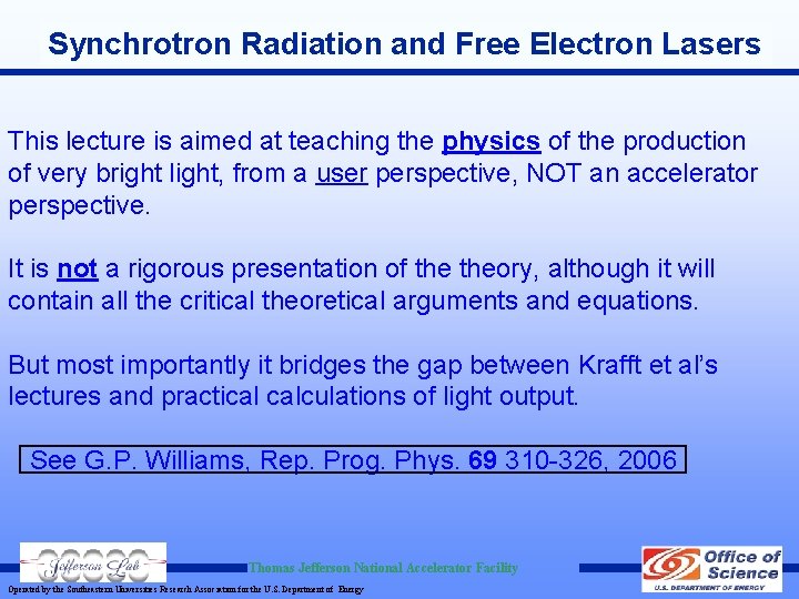 Synchrotron Radiation and Free Electron Lasers This lecture is aimed at teaching the physics