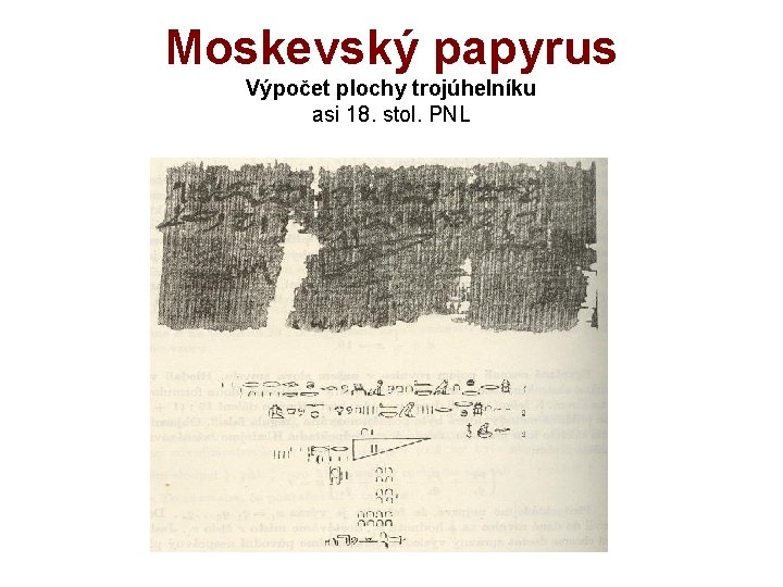Moskevský papyrus Výpočet plochy trojúhelníku asi 18. stol. PNL 