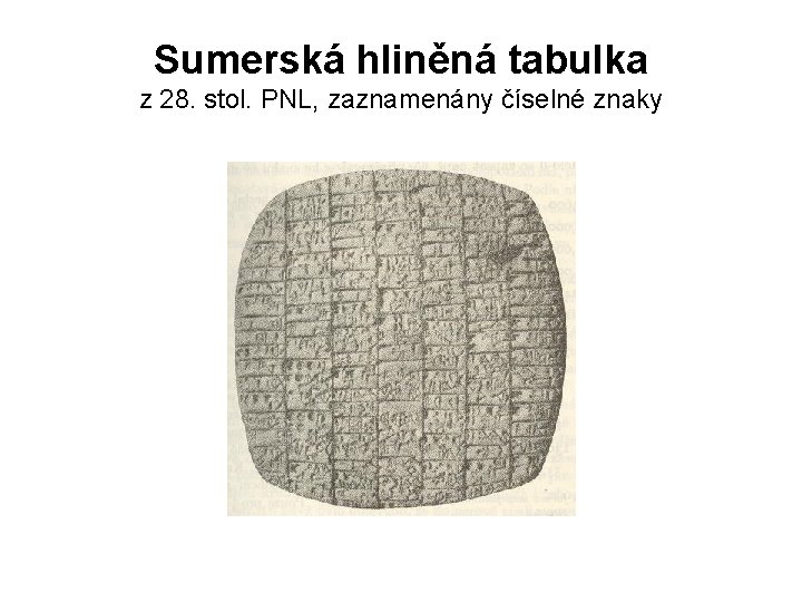 Sumerská hliněná tabulka z 28. stol. PNL, zaznamenány číselné znaky 