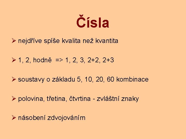 Čísla Ø nejdříve spíše kvalita než kvantita Ø 1, 2, hodně => 1, 2,