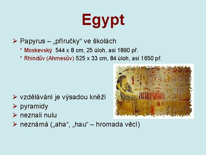 Egypt Ø Papyrus – „příručky“ ve školách * Moskevský 544 x 8 cm, 25