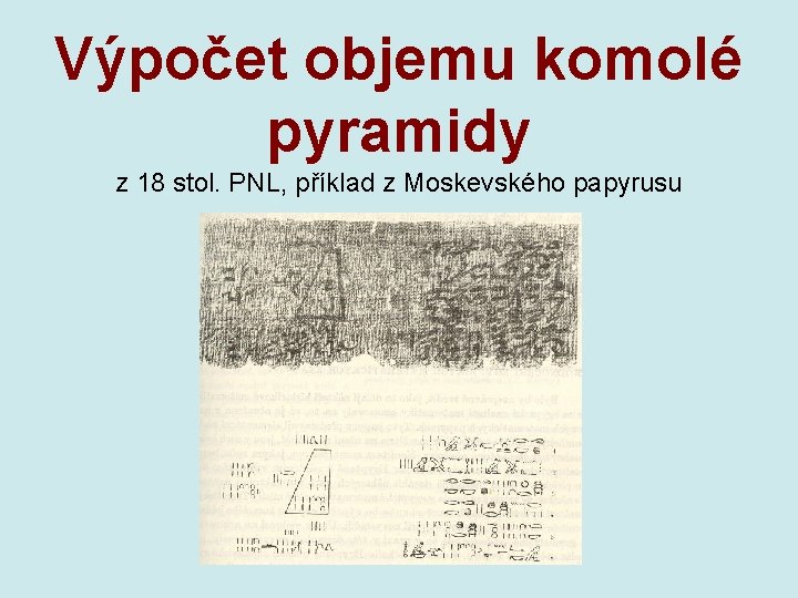Výpočet objemu komolé pyramidy z 18 stol. PNL, příklad z Moskevského papyrusu 