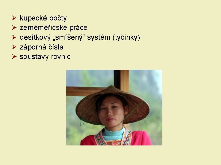 Ø Ø Ø kupecké počty zeměměřičské práce desítkový „smíšený“ systém (tyčinky) záporná čísla soustavy