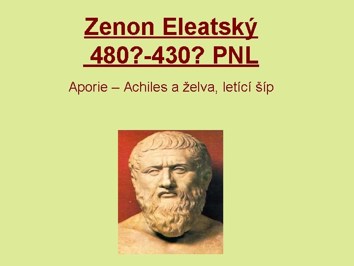 Zenon Eleatský 480? -430? PNL Aporie – Achiles a želva, letící šíp 