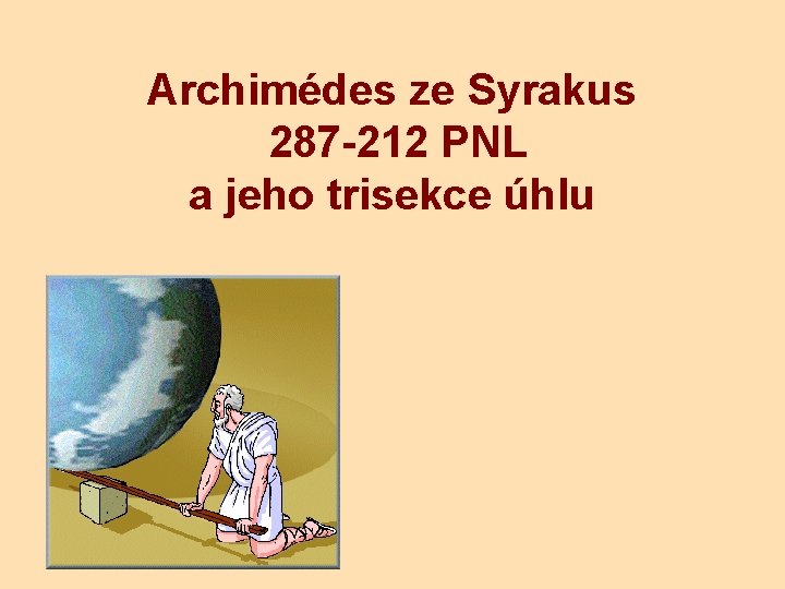 Archimédes ze Syrakus 287 -212 PNL a jeho trisekce úhlu 