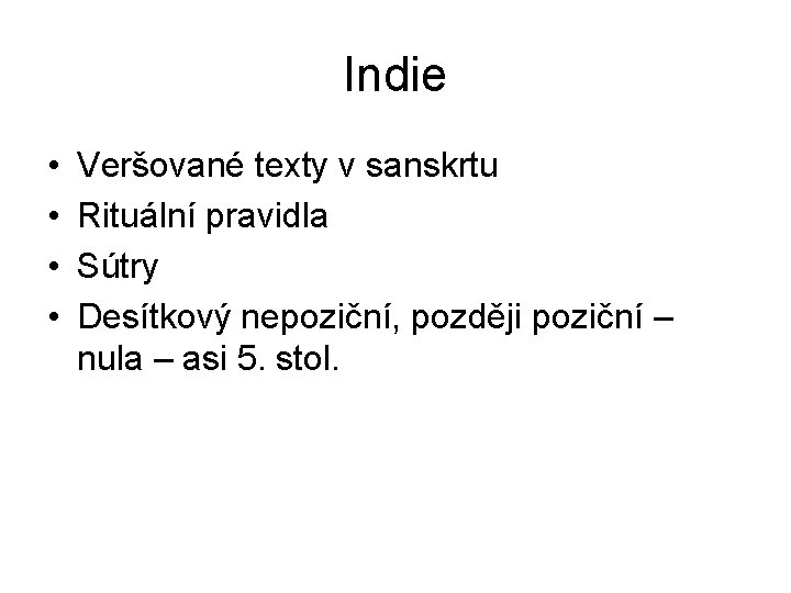 Indie • • Veršované texty v sanskrtu Rituální pravidla Sútry Desítkový nepoziční, později poziční