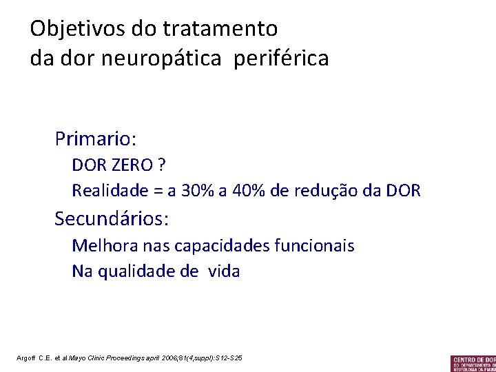Objetivos do tratamento da dor neuropática periférica Primario: DOR ZERO ? Realidade = a