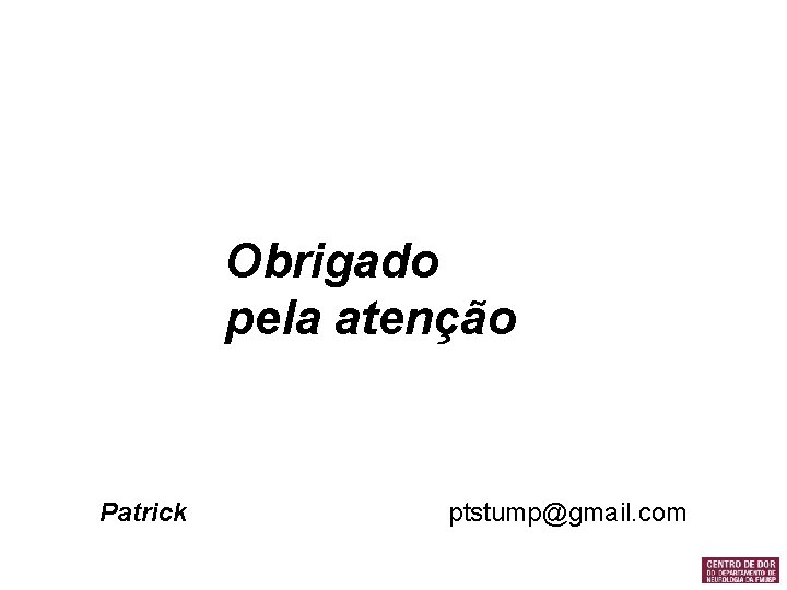 Obrigado pela atenção Patrick ptstump@gmail. com 