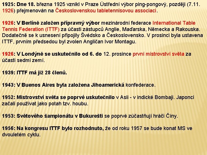 1925: Dne 18. března 1925 vznikl v Praze Ústřední výbor ping-pongový, později (7. 11.