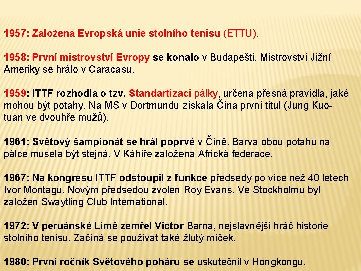 1957: Založena Evropská unie stolního tenisu (ETTU). 1958: První mistrovství Evropy se konalo v