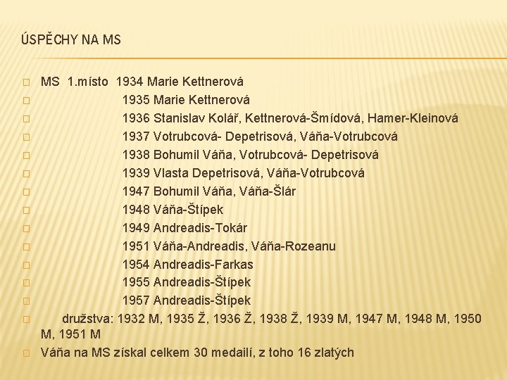 ÚSPĚCHY NA MS � � � � MS 1. místo 1934 Marie Kettnerová 1935