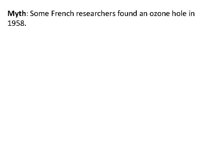 Myth: Some French researchers found an ozone hole in 1958. 