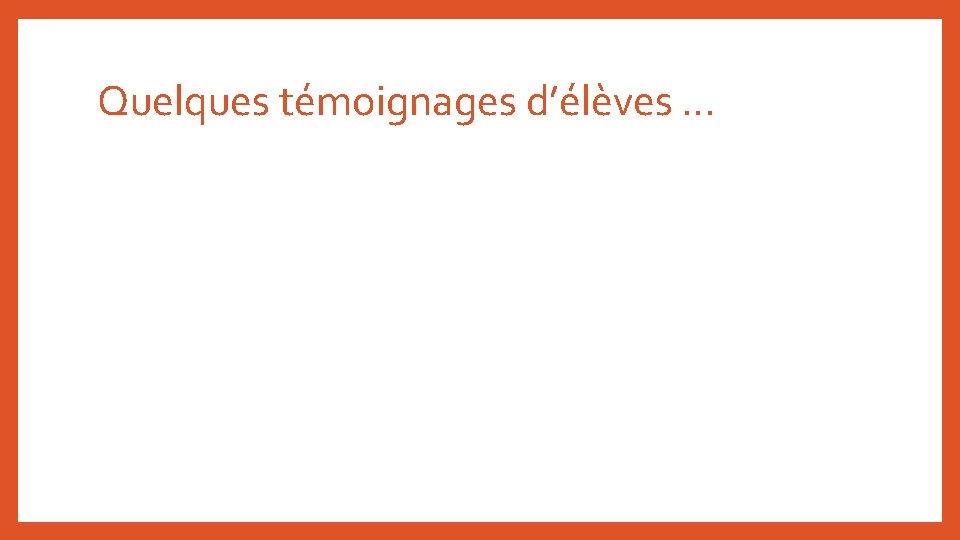 Quelques témoignages d’élèves … Quelques témoignages d’élèves …
