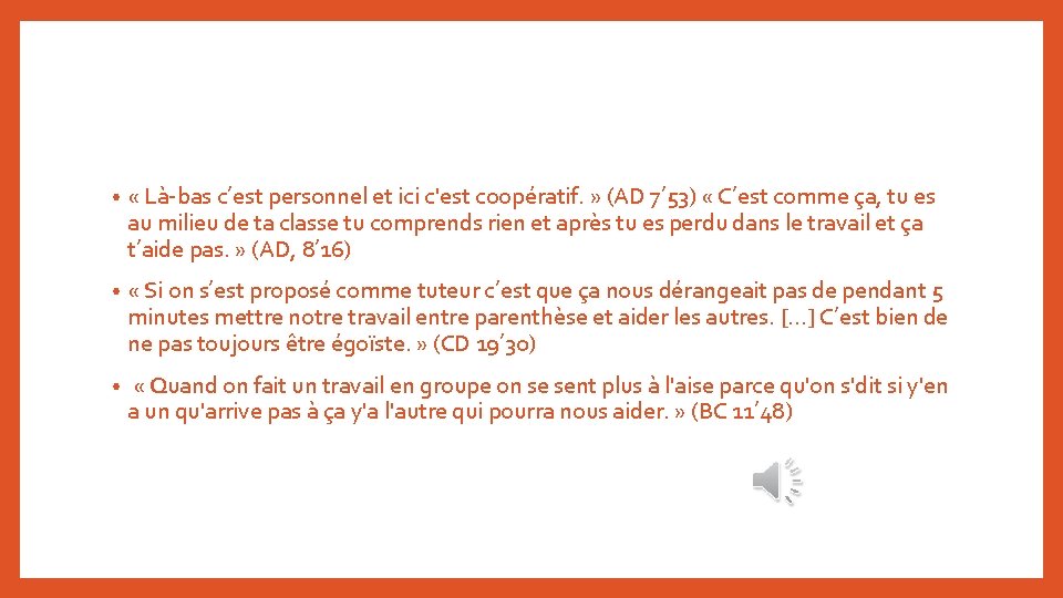 • « Là-bas c’est personnel et ici c'est coopératif. » (AD 7’ 53) • « Là-bas c’est personnel et ici c'est coopératif. » (AD 7’ 53)