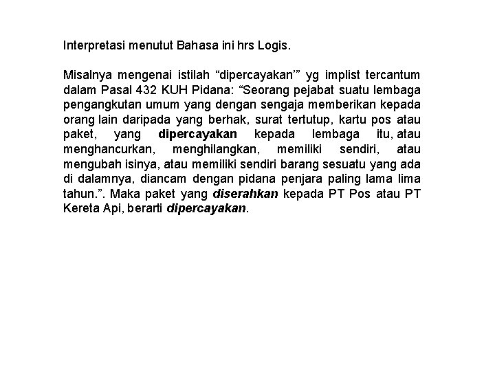 Interpretasi menutut Bahasa ini hrs Logis. Misalnya mengenai istilah “dipercayakan’” yg implist tercantum dalam Interpretasi menutut Bahasa ini hrs Logis. Misalnya mengenai istilah “dipercayakan’” yg implist tercantum dalam